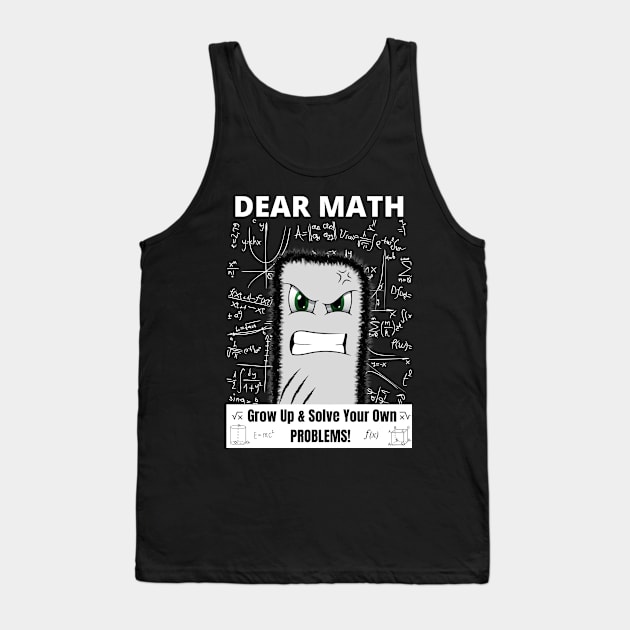 Dear Math Grow Up And Solve Your Own Problems!! Tank Top by Minii Savages 